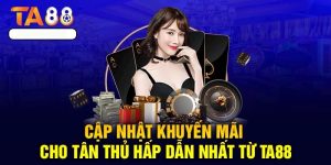 Nhận Thưởng Ngay 2.000.000 VND Cho Thành Viên Mới Tại Ta88